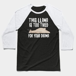This Llama Is Too Tired For Your Drama Baseball T-Shirt